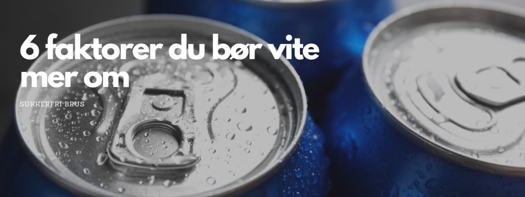 7 faktorer man bør vite om før man drikker sukkerfri brus